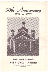 50th Anniversary 1913-1963: The Ukrainian Holy Ghost Parish, Sydney, Nova Scotia, Canada