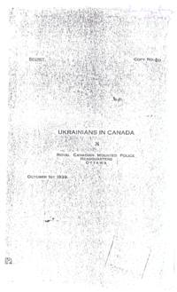 Royal Canadian Mounted Police report on Ukrainians in Canada, secret document. Part 1(General): 1) History 2) Revival of Independence Movement 3) Early Ukrainians in Canada. Part 2(Communist Organizations): A. 1)Press 2)Women's Section 3) Youth Section. B. Workers' Benevolent Association C. Alliance for the Defense of Western Ukraine. D. The Workers' and Farmers' Publishing Association E. The People's Co-operative Association F. Schools. G. Other Radical (Communist) Groups. Part 3: A. The Ukrainian Self Reliance League and Subsidiaries. 1) History 2)Organization. B. The Ukrainian National Federation C. The Ukrainian Hetman Organization. D. Other National Patriotic Groups. 1) The Ukrainian Mutual Benefit Society 2)The National Home Societies 3) The 'Prosvita' Reading Room Societies 4)The Student Clubs 5)Athletic Clubs 6)The Professional Clubs 7)The Public and Middle School Teachers' Societies 8) The Radio Broadcasting Group 9)The Ukrainian United Church 10)The Ukrainian Presbyterian Church. Conclusions